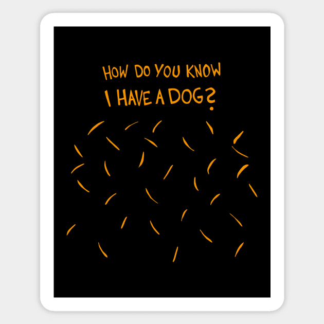 How Do You Know I Have A Dog (Golden / Yellow Dog Hair) Sticker by Graograman